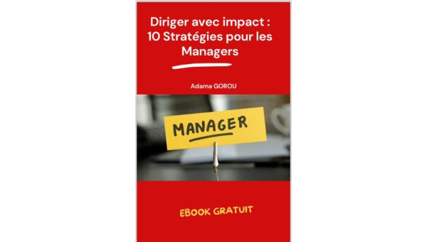 Diriger avec impact: 10 stratégies pour les managers